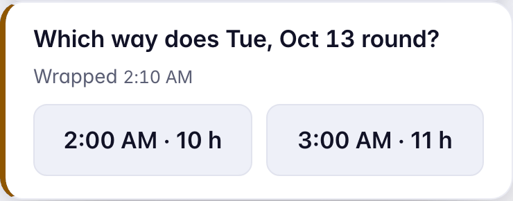 Which way does Tue, Oct 13 round? Wrapped 2:10 AM. Two choices: 2:00 AM, 10 hours, or 3:00 AM, 11 hours.